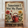 Sometimes I Wet My Plants Poster, Vintage Rustic Floral Garden Art (Print)