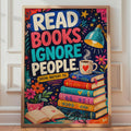 Read Books Ignore People Poster, Introvert Book Lover Wall Art Print