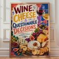Wine Cheese Questionable Decisions Poster, Colorful Food Lover Wall Art (Print)